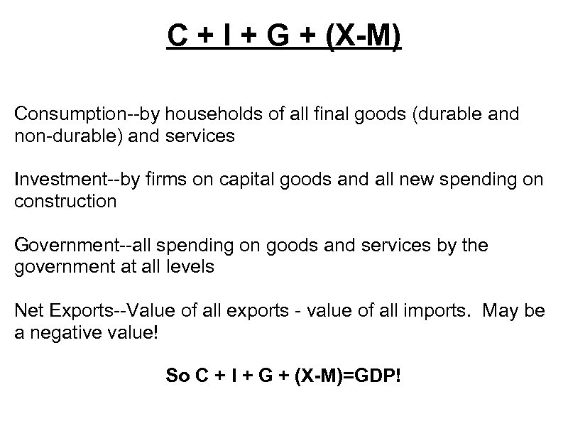 C + I + G + (X-M) Consumption--by households of all final goods (durable