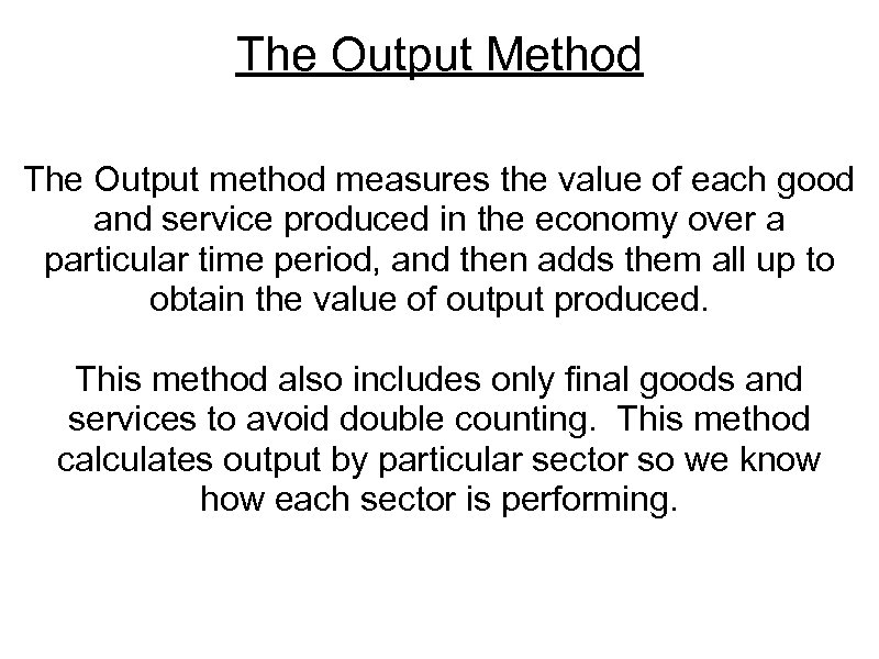 The Output Method The Output method measures the value of each good and service