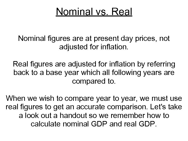 Nominal vs. Real Nominal figures are at present day prices, not adjusted for inflation.