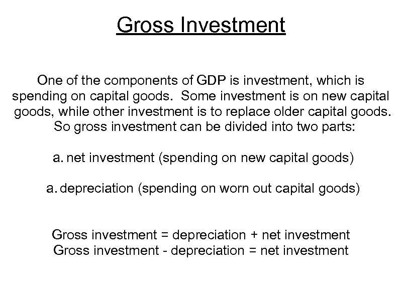 Gross Investment One of the components of GDP is investment, which is spending on