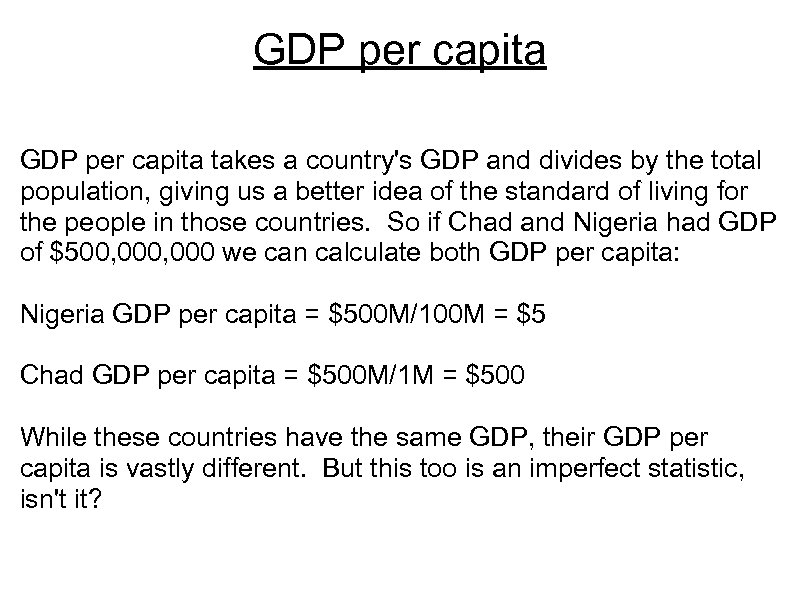 GDP per capita takes a country's GDP and divides by the total population, giving