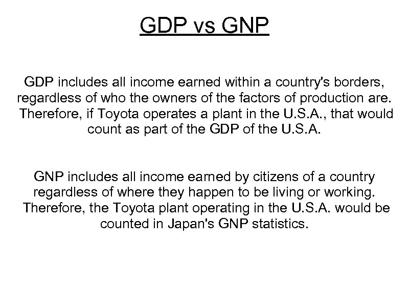 GDP vs GNP GDP includes all income earned within a country's borders, regardless of