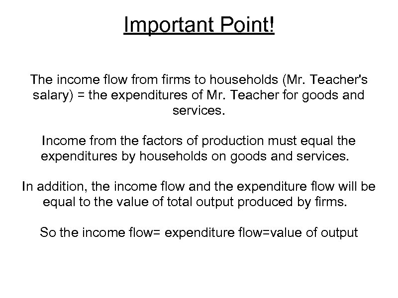 Important Point! The income flow from firms to households (Mr. Teacher's salary) = the