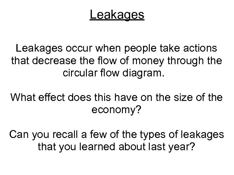 Leakages occur when people take actions that decrease the flow of money through the