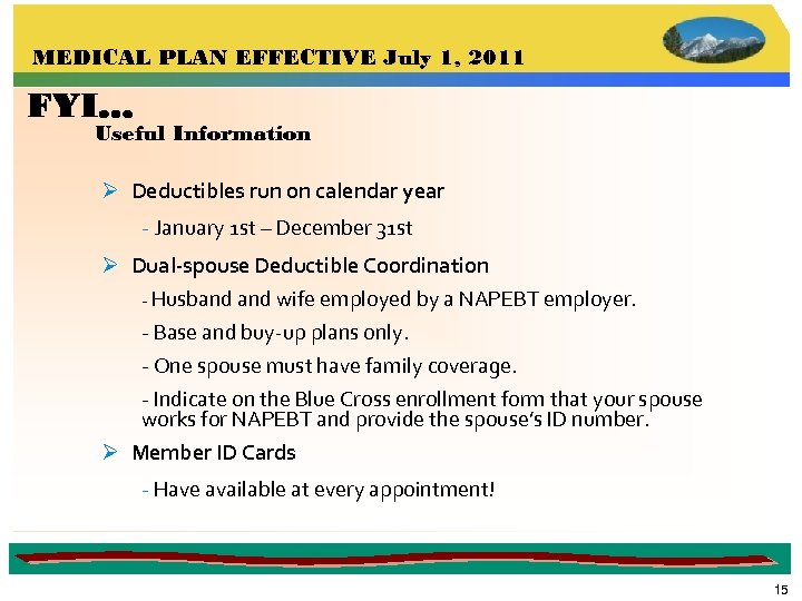 MEDICAL PLAN EFFECTIVE July 1, 2011 FYI… Useful Information Ø Deductibles run on calendar