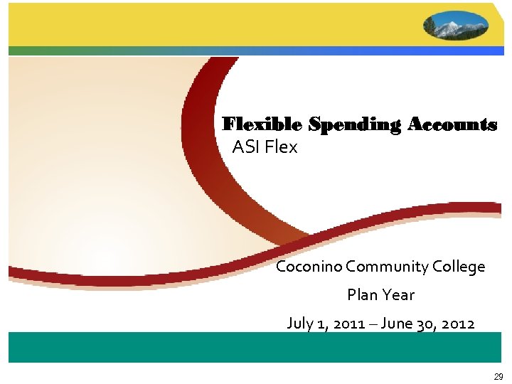 Flexible Spending Accounts ASI Flex Coconino Community College Plan Year July 1, 2011 –