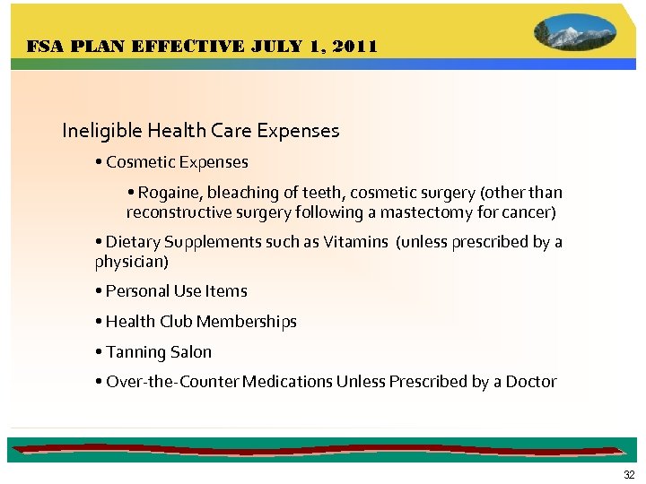 FSA PLAN EFFECTIVE JULY 1, 2011 Ineligible Health Care Expenses • Cosmetic Expenses •