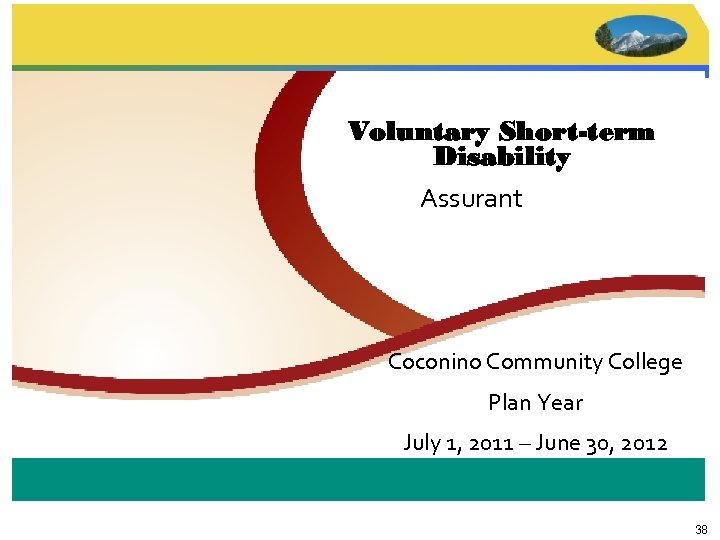 Voluntary Short-term Disability Assurant Coconino Community College Plan Year July 1, 2011 – June