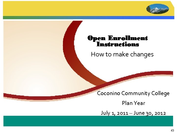 Open Enrollment Instructions How to make changes Coconino Community College Plan Year July 1,