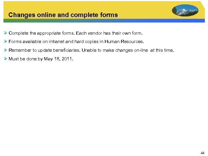 Changes online and complete forms Ø Complete the appropriate forms. Each vendor has their