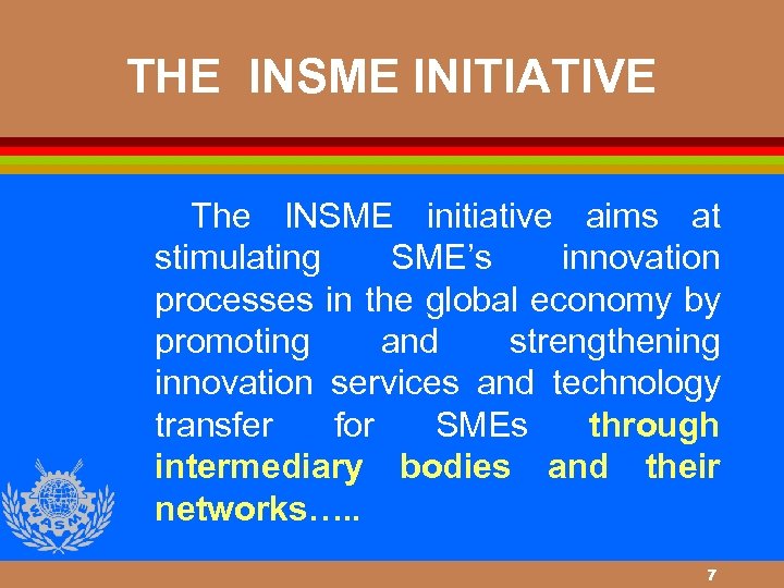 THE INSME INITIATIVE The INSME initiative aims at stimulating SME’s innovation processes in the