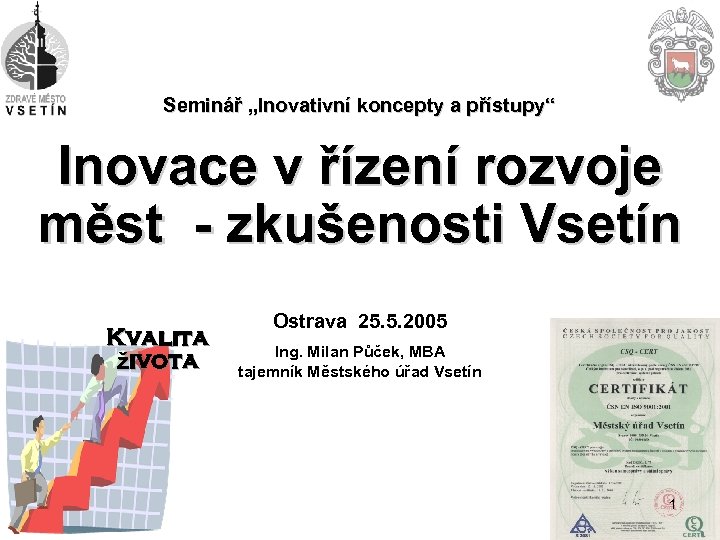 Seminář „Inovativní koncepty a přístupy“ Inovace v řízení rozvoje měst - zkušenosti Vsetín Kvalita
