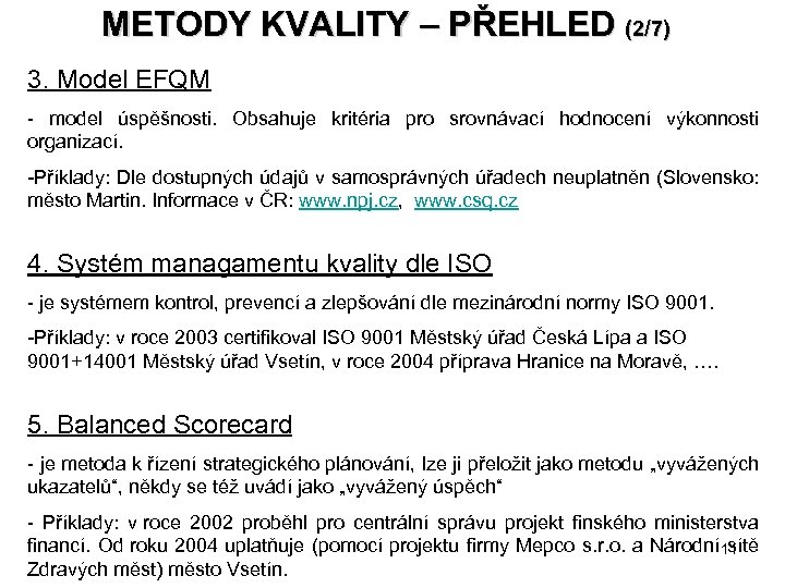 METODY KVALITY – PŘEHLED (2/7) 3. Model EFQM - model úspěšnosti. Obsahuje kritéria pro