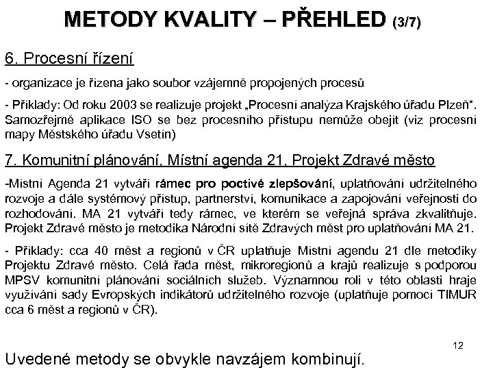 METODY KVALITY – PŘEHLED (3/7) 6. Procesní řízení - organizace je řízena jako soubor