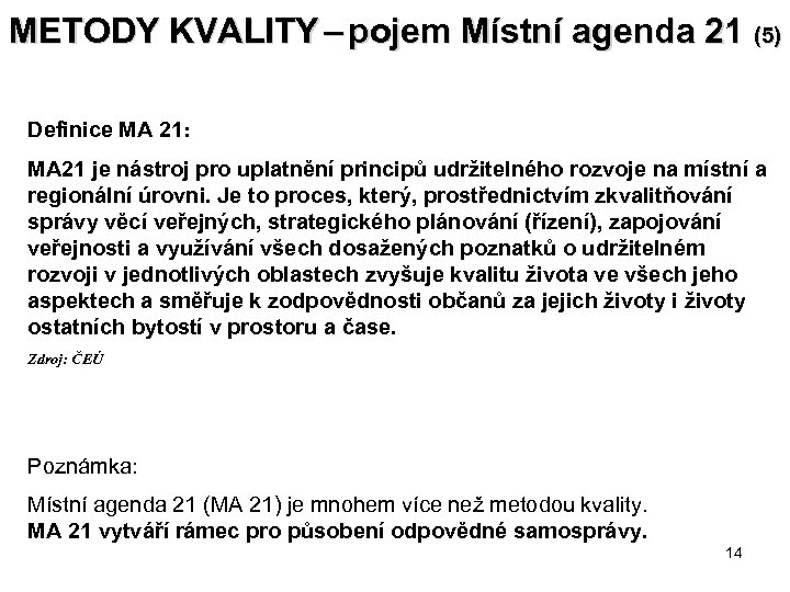 METODY KVALITY – pojem Místní agenda 21 (5) Definice MA 21: MA 21 je
