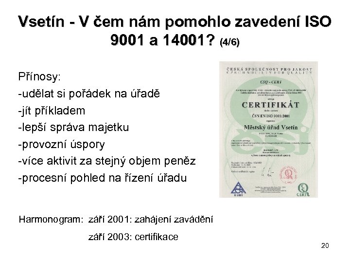 Vsetín - V čem nám pomohlo zavedení ISO 9001 a 14001? (4/6) Přínosy: -udělat