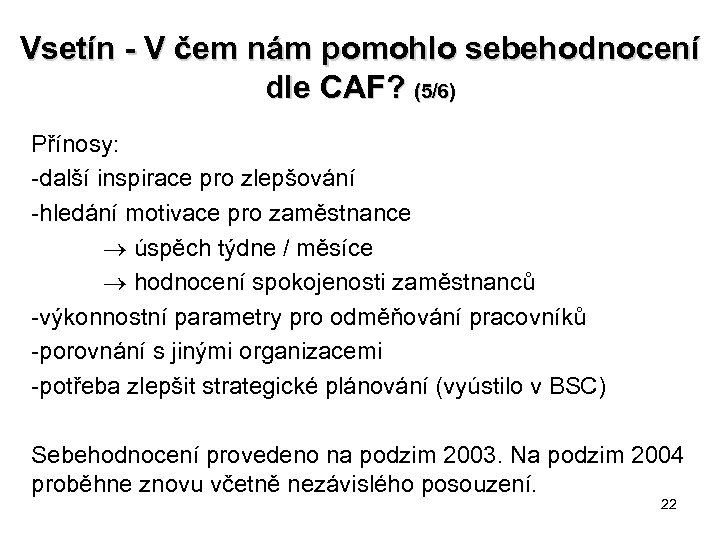 Vsetín - V čem nám pomohlo sebehodnocení dle CAF? (5/6) Přínosy: -další inspirace pro