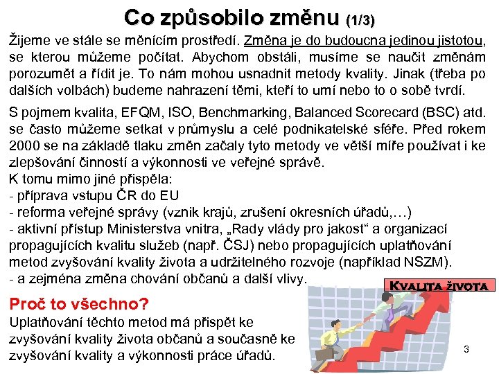 Co způsobilo změnu (1/3) Žijeme ve stále se měnícím prostředí. Změna je do budoucna