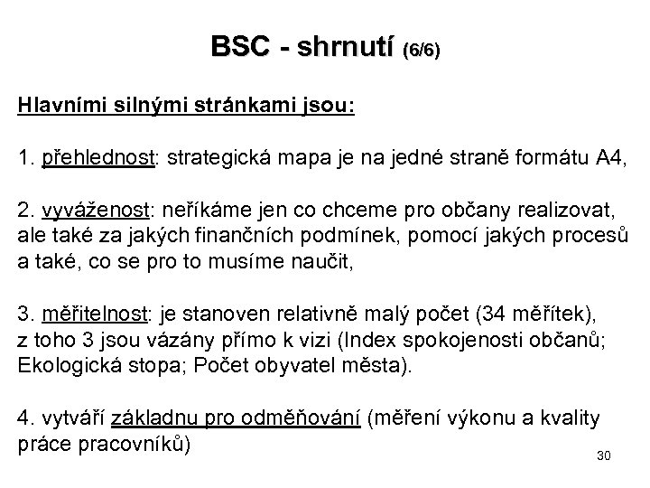BSC - shrnutí (6/6) Hlavními silnými stránkami jsou: 1. přehlednost: strategická mapa je na