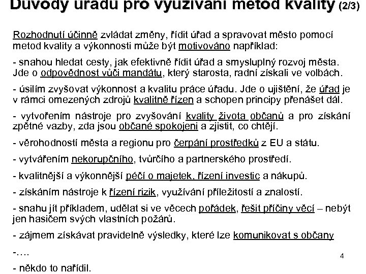 Důvody úřadů pro využívání metod kvality (2/3) Rozhodnutí účinně zvládat změny, řídit úřad a