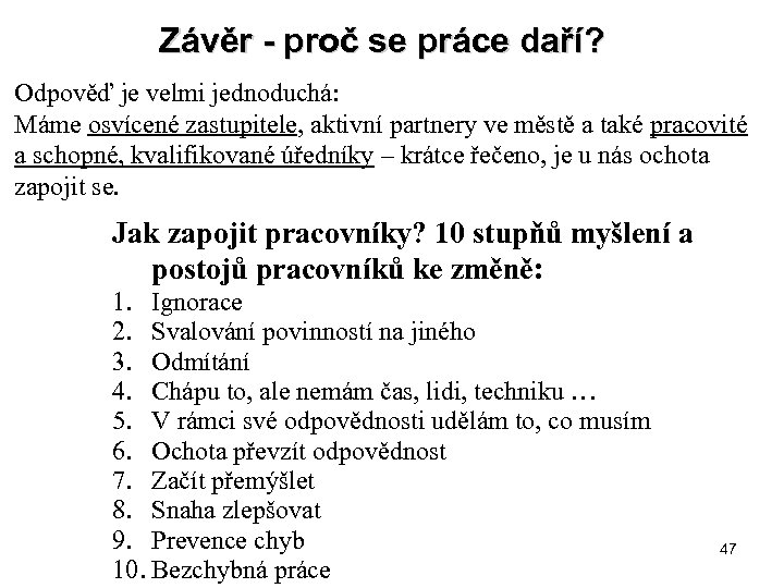 Závěr - proč se práce daří? Odpověď je velmi jednoduchá: Máme osvícené zastupitele, aktivní