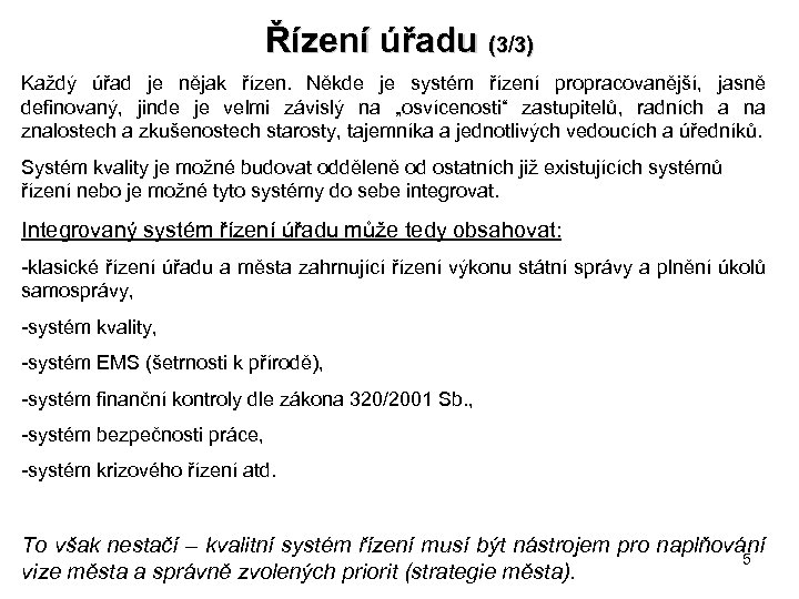 Řízení úřadu (3/3) Každý úřad je nějak řízen. Někde je systém řízení propracovanější, jasně