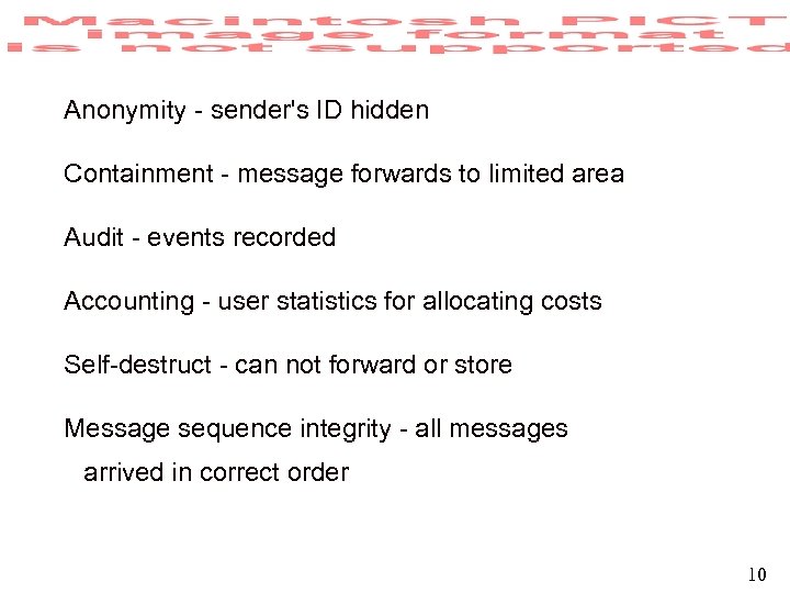 Anonymity - sender's ID hidden Containment - message forwards to limited area Audit -
