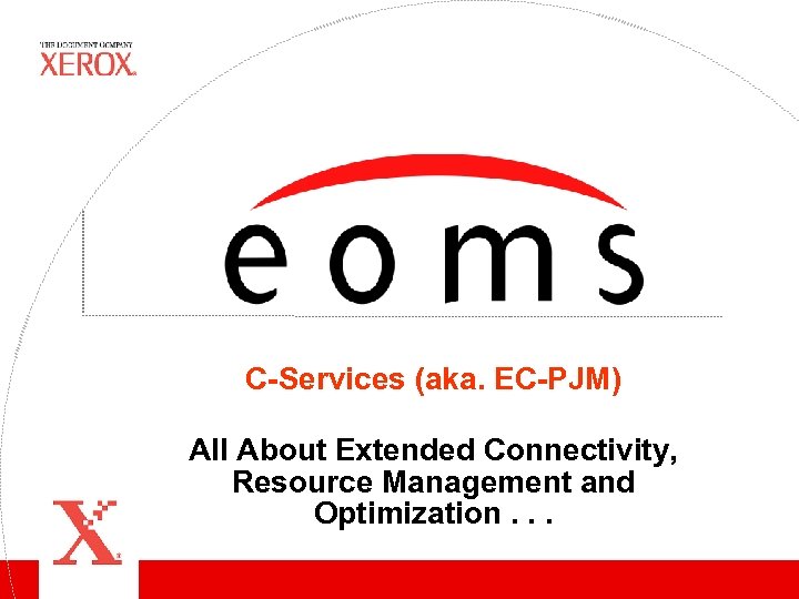 C-Services (aka. EC-PJM) All About Extended Connectivity, Resource Management and Optimization. . . 