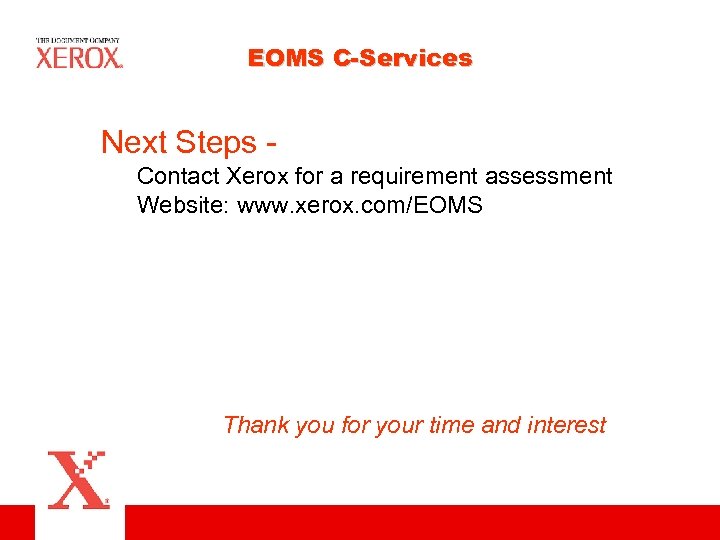 EOMS C-Services Next Steps Contact Xerox for a requirement assessment Website: www. xerox. com/EOMS