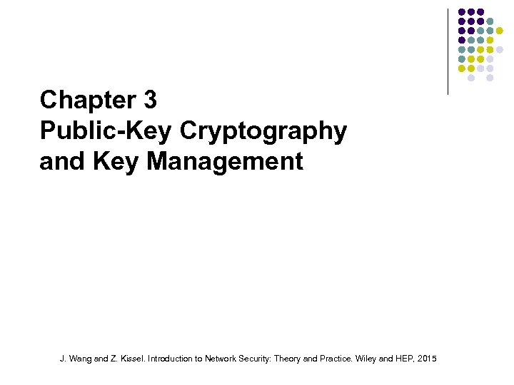 Chapter 3 Public-Key Cryptography and Key Management J. Wang and Z. Kissel. Introduction to