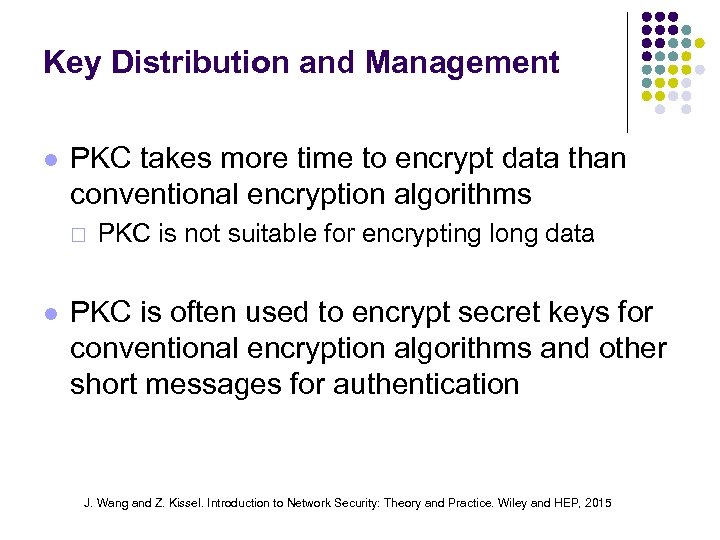 Key Distribution and Management l PKC takes more time to encrypt data than conventional