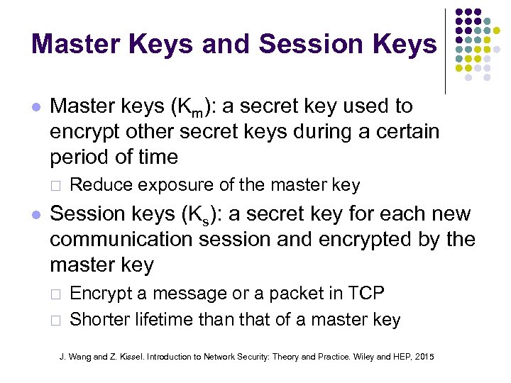 Master Keys and Session Keys l Master keys (Km): a secret key used to