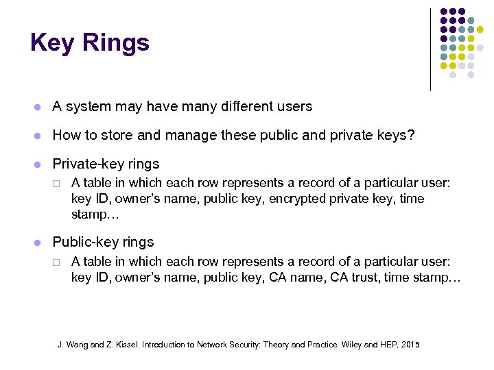 Key Rings l A system may have many different users l How to store
