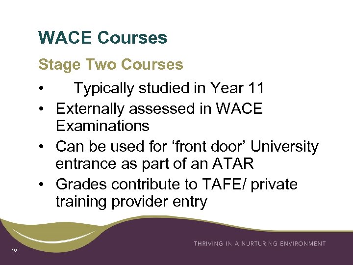 WACE Courses Stage Two Courses • Typically studied in Year 11 • Externally assessed