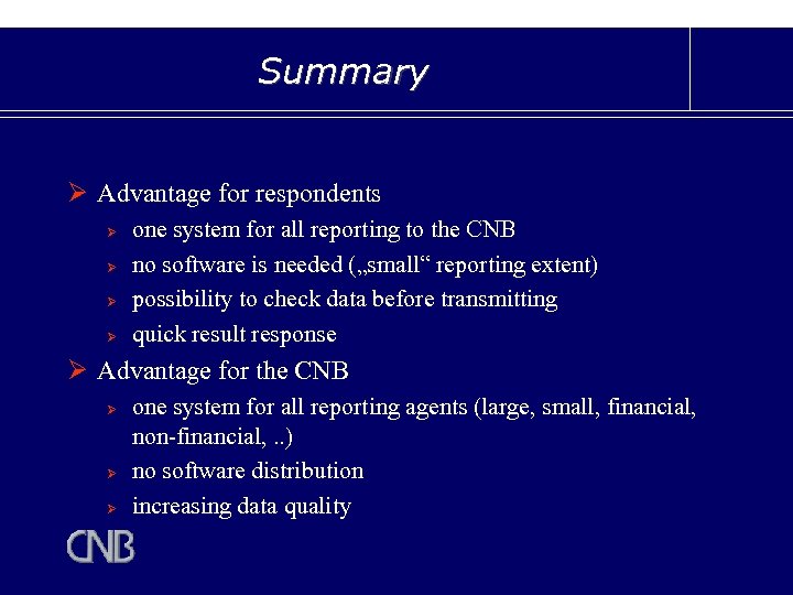 Summary Ø Advantage for respondents Ø Ø one system for all reporting to the