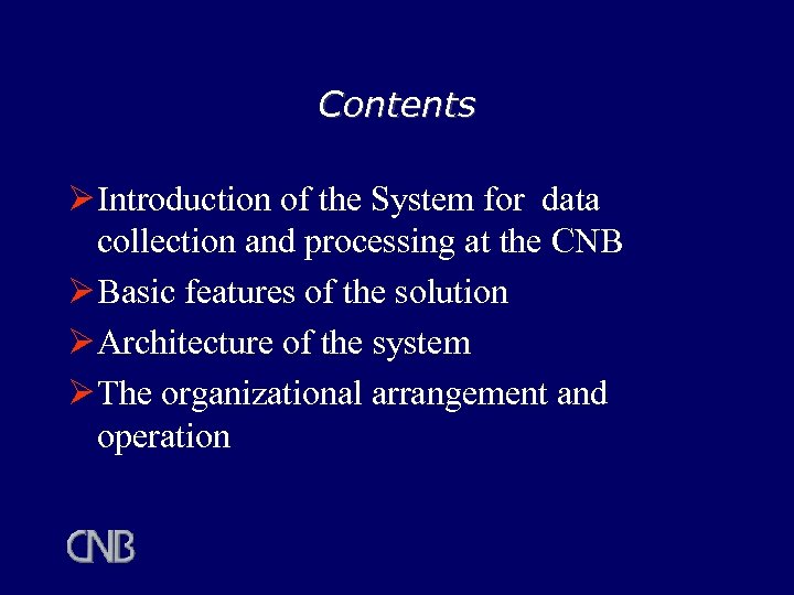 Contents Ø Introduction of the System for data collection and processing at the CNB