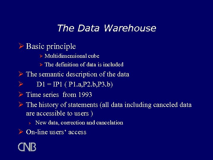 The Data Warehouse Ø Basic principle Multidimensional cube Ø The definition of data is