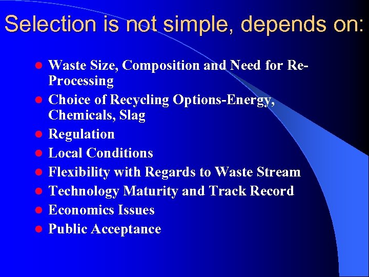Selection is not simple, depends on: l l l l Waste Size, Composition and
