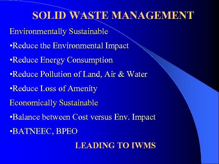 SOLID WASTE MANAGEMENT Environmentally Sustainable • Reduce the Environmental Impact • Reduce Energy Consumption