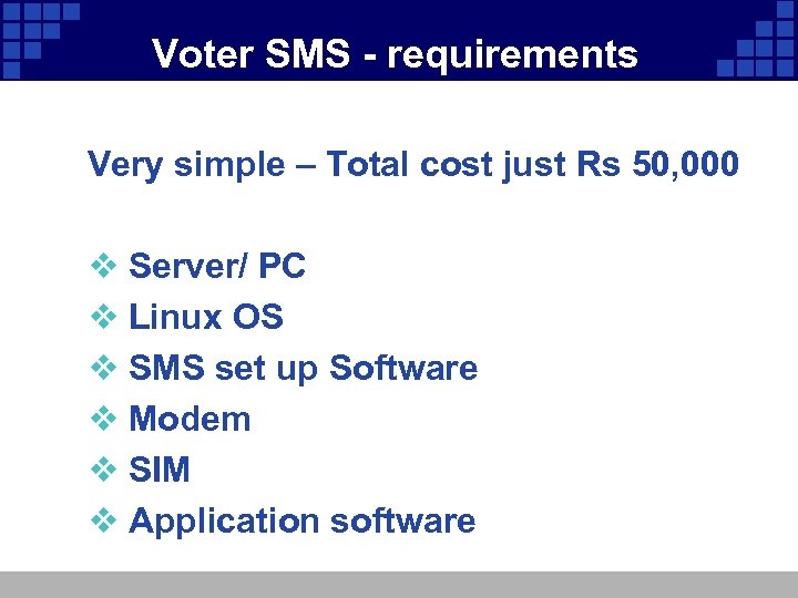 Voter SMS - requirements Very simple – Total cost just Rs 50, 000 v