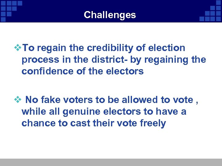 Challenges v. To regain the credibility of election process in the district- by regaining