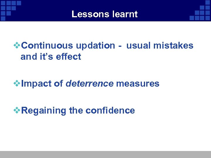 Lessons learnt v. Continuous updation - usual mistakes and it’s effect v. Impact of
