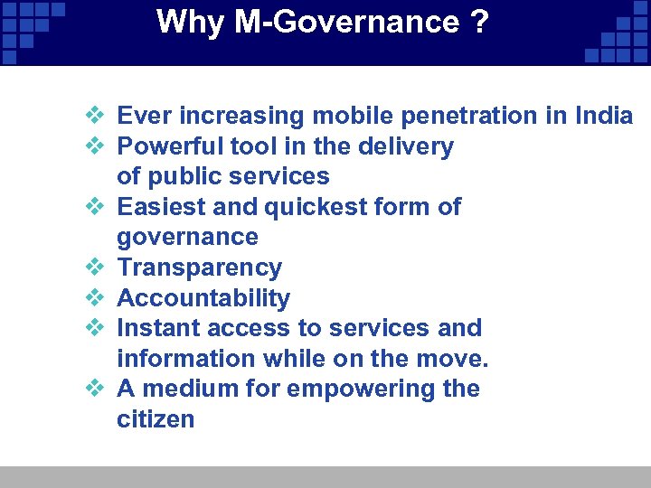 Why M-Governance ? v Ever increasing mobile penetration in India v Powerful tool in