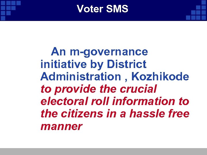 Voter SMS An m-governance initiative by District Administration , Kozhikode to provide the crucial