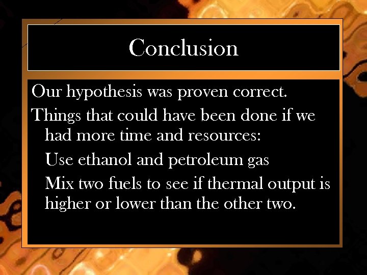 Conclusion Our hypothesis was proven correct. Things that could have been done if we