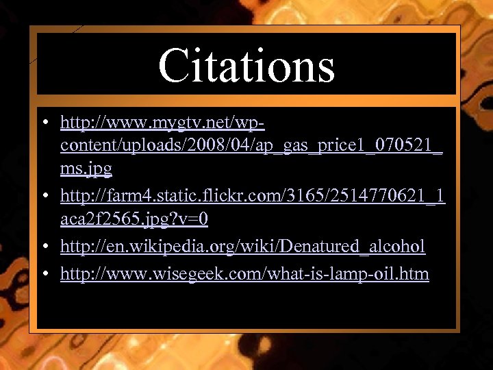 Citations • http: //www. mygtv. net/wpcontent/uploads/2008/04/ap_gas_price 1_070521_ ms. jpg • http: //farm 4. static.