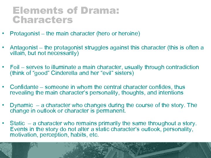 Elements of Drama: Characters • Protagonist – the main character (hero or heroine) •