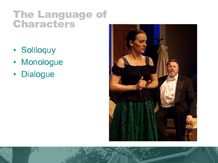 The Language of Characters • Soliloquy • Monologue • Dialogue 