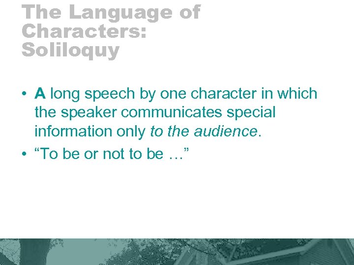 The Language of Characters: Soliloquy • A long speech by one character in which