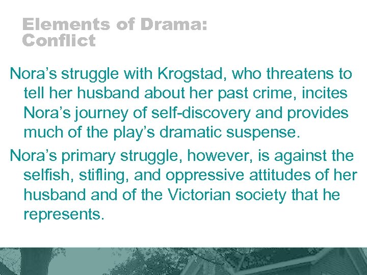 Elements of Drama: Conflict Nora’s struggle with Krogstad, who threatens to tell her husband